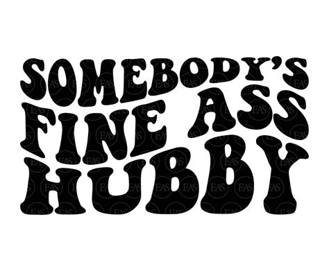 Somebody S Fine Ass Hubby Svg Husband Svg Hot Husband Svg Groom Svg Vector Cut File Cricut