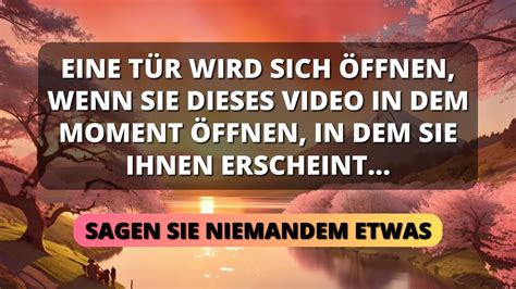 GOTT WIRD DICH SEGNEN EINE TÜR WIRD SICH ÖFFNEN ÖFFNE DAS VIDEO UM