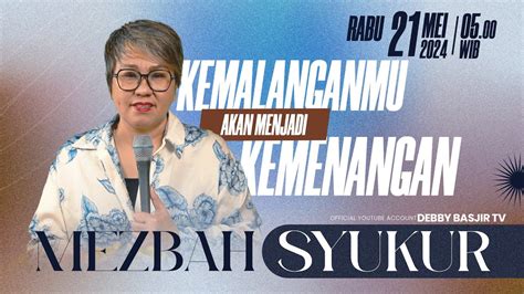 MEZBAH SYUKUR SELASA 21 MEI 24 PK 05 00 KEMALANGANMU AKAN MENJADI