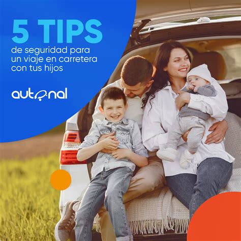 5 Tips De Seguridad Para Un Viaje En Carretera Con Tus Hijos Autonal