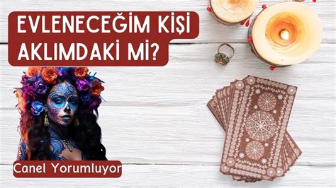 Evleneceğim Kişi Aklımdaki Kişi mi Tarot Canel Yorumluyor YouTube