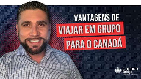 Vantagens De Viajar Em Grupo Canada Youtube