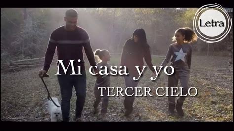 Mi Casa Y Yo Tercer Cielo Letra Lyrics Youtube