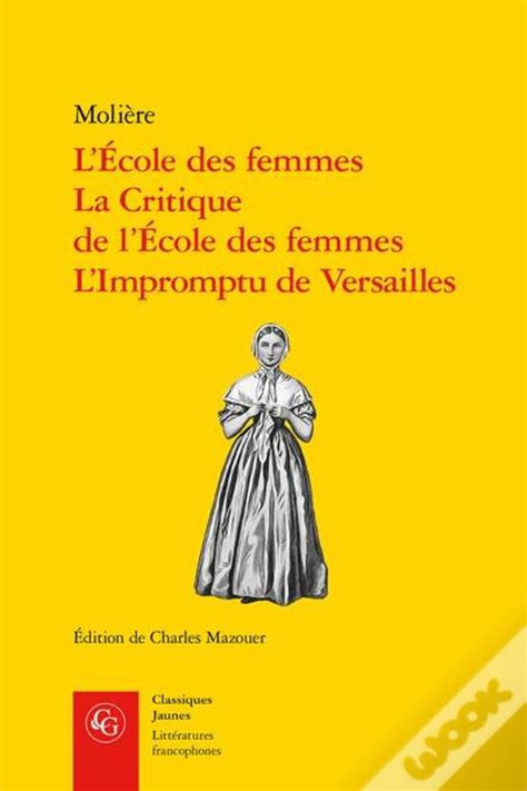 L Ecole Des Femmes La Critique De L Ecole Des Femmes L Impromptu De