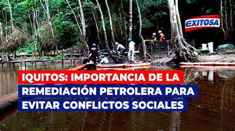 Iquitos La importancia de la remediación petrolera para evitar