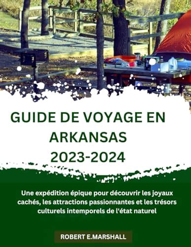 GUIDE DE VOYAGE EN ARKANSAS 2023 2024 Une expédition épique pour