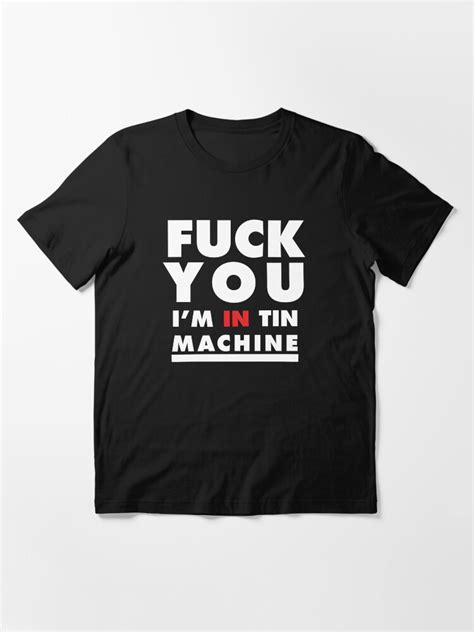Fuck You I M In Tin Machine Essential T Shirt For Sale By Glitterwitch Redbubble