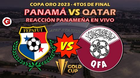 PANAMÁ VS QATAR REACCIÓN PANAMEÑA EN VIVO COPA ORO 2023 YouTube