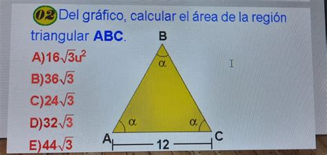 Del gráfico calcular el área de la región triangular ABC DOY PUNTOS Y