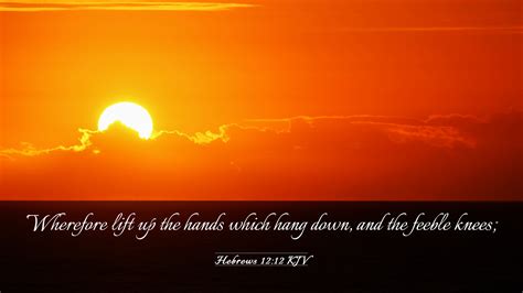 Hebrews 12:12 KJV Desktop Wallpaper - Wherefore lift up the hands which hang down, and