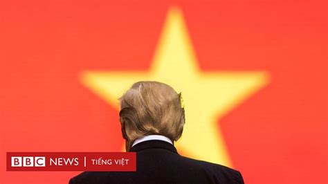 Trump đang đẩy Lùi Tiến Trình Dân Chủ ở Việt Nam Bbc News Tiếng Việt