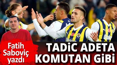 Fenerbah E Nin Komutan Belli Oldu Fatih Sabovic In Kaleminden