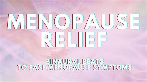 Menopause Relief Binaural Beats At Ease Symptoms No More Hot