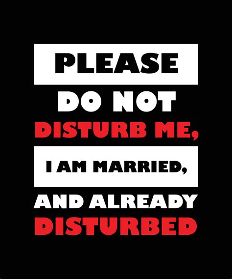 Please Do Not Disturb Me I Am Married And Already Disturbed T Shirt