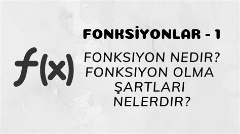 Fonksiyonlar Fonksiyon Nedir Fonksiyon Olma Artlar Nelerdir