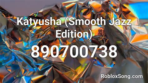 Katyusha Smooth Jazz Edition Roblox Id Roblox Music Codes