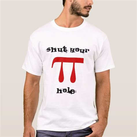 Shut Your Pi Pie Hole Math Majors Or Pi Day Shirts Zazzle