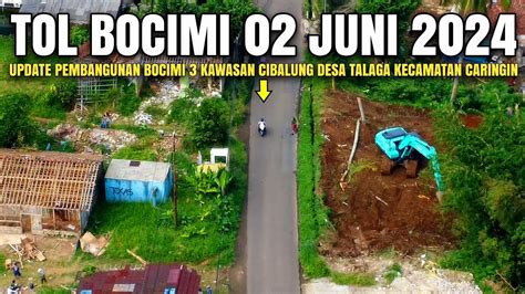 Tol Bocimi Tahap Terbaru Kawasan Cibalung Juni Progres Land