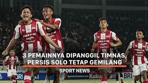 Pemainnya Dipanggil Timnas Persis Solo Tetap Gemilang Vidio