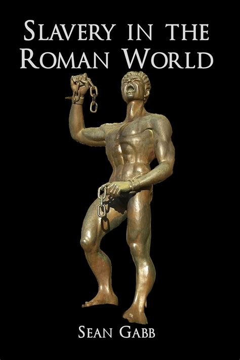 Slavery In The Roman World Text Of A Lecture Given To The Property And Freedom