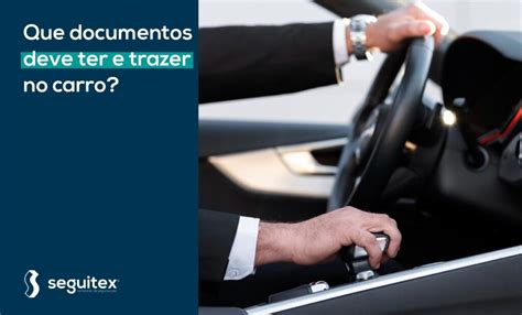 Que Documentos Deve Ter E Trazer No Carro Seguitex