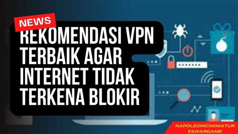 Rekomendasi Vpn Terbaik Agar Internet Tidak Terkena Blokir