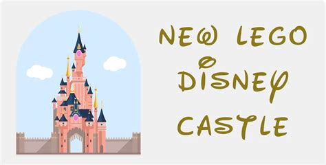 The Disney Castle Returns With A New Lego Set Idisplayit