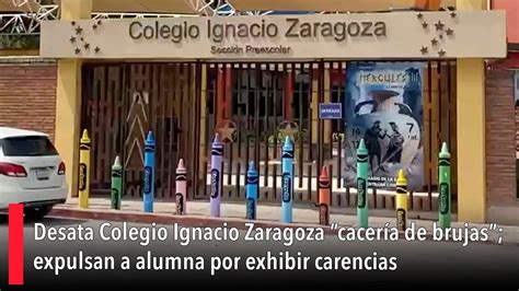 Desata Colegio Ignacio Zaragoza cacería de brujas expulsan a alumna