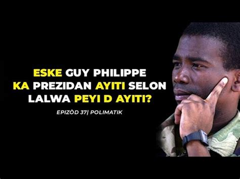 ESKE GUY PHILIPPE KA PREZIDAN AYITI SELON LALWA PEYI D AYITI E 37