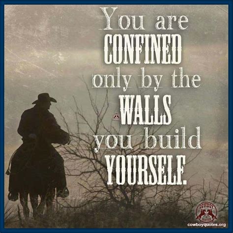 You Are Confined Only By The Walls You Build Yourself Cowboy Quotes