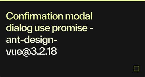 Confirmation Modal Dialog Use Promise Ant Design Vue Codesandbox