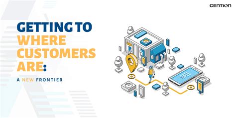 Getting to Where Customers Are: A New Frontier | Cention 