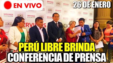 EN VIVO BANCADA DE PERÚ LIBRE BRINDA CONFERENCIA DE PRENSA SOBRE