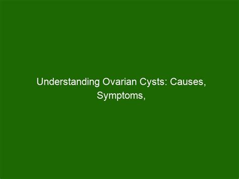 Understanding Ovarian Cysts Causes Symptoms And Treatments Health