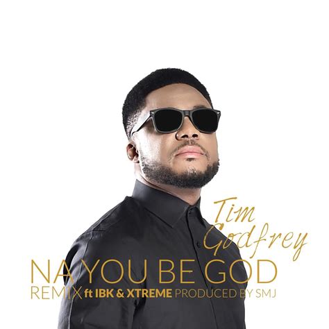 Listen to "Na You Be God (Remix)" by Tim Godfrey & Xtreme + New Promo Photos | BellaNaija