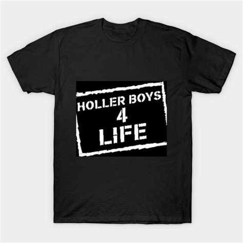 Holler Boys 4 Life - Holler Boys - T-Shirt | TeePublic