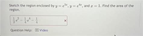 Solved Sketch The Region Enclosed By Y E2x Y E4x And X 1