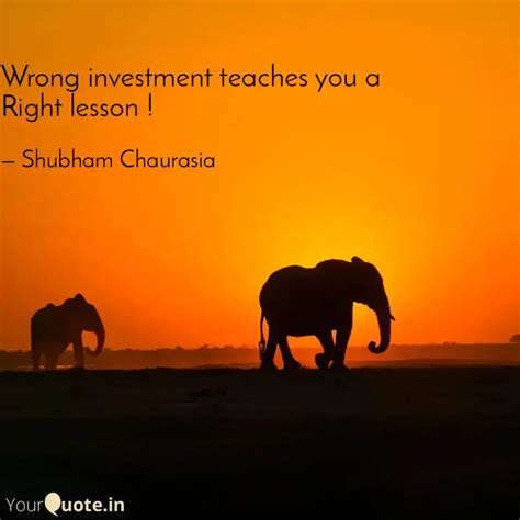 Wrong Investment Teaches Quotes Writings By Shubham Chaurasia