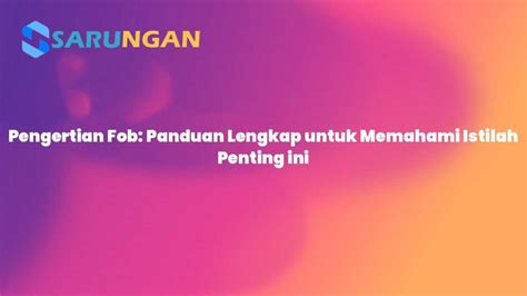 Pengertian Fob Panduan Lengkap Untuk Memahami Istilah Penting Ini Sarungan