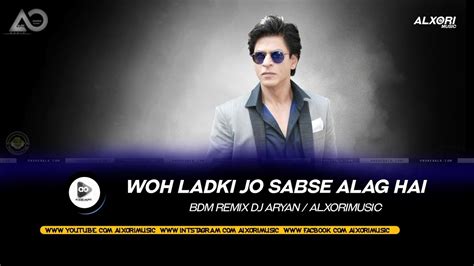 Woh Ladki Jo Sabse Alag Hai Remix DJ ALXORI X DJ ARYAN BADSHAH