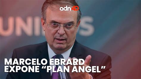 Ltima Hora Marcelo Ebrard Da A Conocer Plan Ngel Su Estrategia