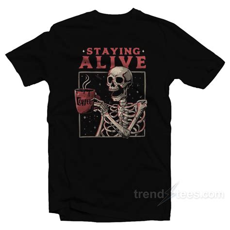 Staying Alive Coffee T Shirt For Sale