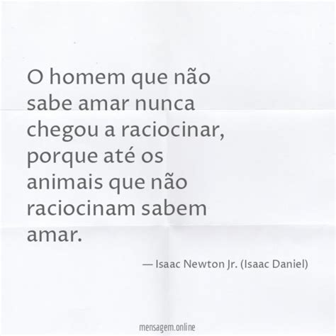 Frases De Raciocinio O Homem Que Não Sabe Amar Nunca Chegou A Raciocinar