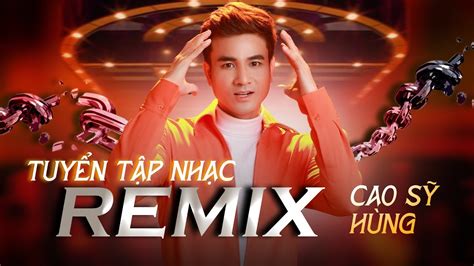 TUYỂN TẬP NHẠC TRẺ REMIX 2024 CAO SỸ HÙNG NHẠC TẾT REMIX HAY NHẤT