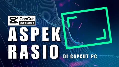 Cara Merubah Aspek Rasio Di Capcut Pc Capcut Pc Tutorial Youtube