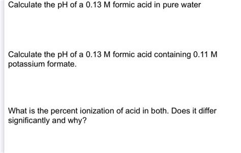 Solved Calculate The Ph Of A 013 M Formic Acid In Pure