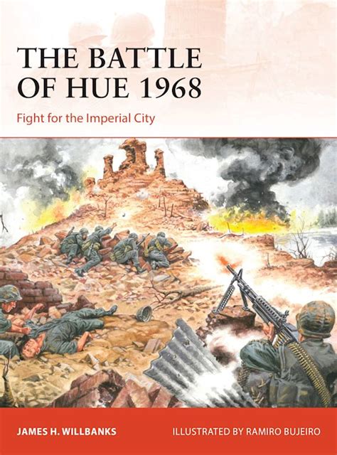 The Battle of Hue 1968: Fight for the Imperial City: Campaign James H. Willbanks Osprey Publishing