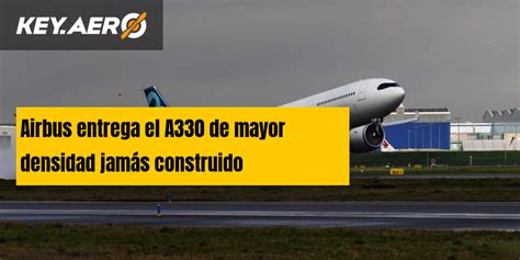 Airbus entrega el A330 de mayor densidad jamás construido