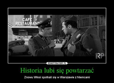 Historia lubi się powtarzać Demotywatory pl