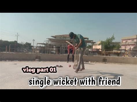 Dost Ke Sath Single Wicket Kheli Cricket Vlog Uzair Khan Youtube